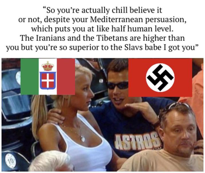 "So you're actually chill believe it or not, despite your Mediterranean persuasion, which puts you at like half human level. The Iranians and the Tibetans are higher than you but you're so superior to the Slavs babe I got you” 10 + ASTROS