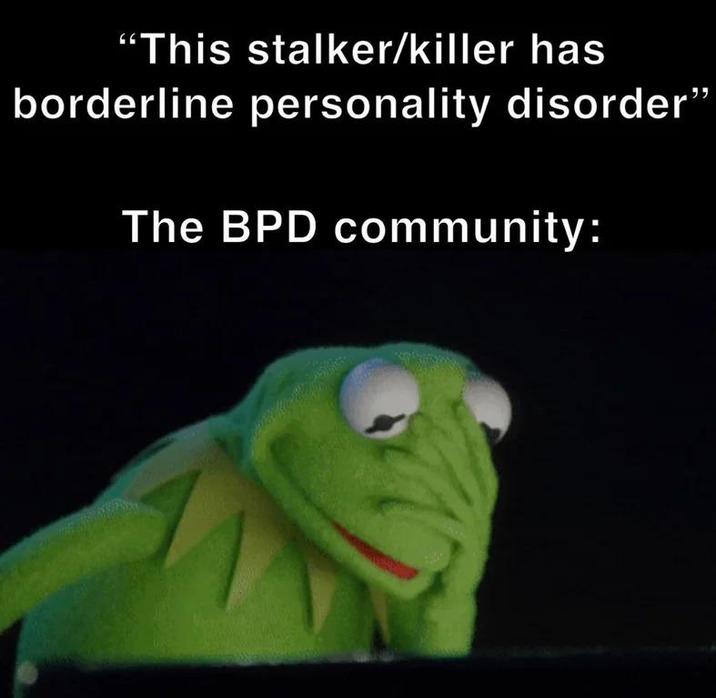 "This stalker/killer has borderline personality disorder" The BPD community: