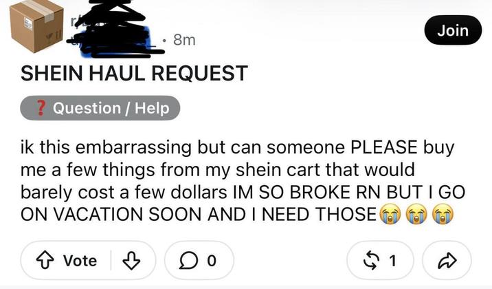 Join 8m SHEIN HAUL REQUEST ? Question / Help ik this embarrassing but can someone PLEASE buy me a few things from my shein cart that would barely cost a few dollars IM SO BROKE RN BUT I GO ON VACATION SOON AND I NEED THOSE Vote ♡ Do $ 1 ఉ