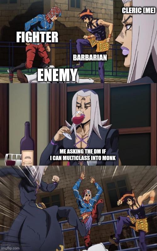FIGHTER BARBARIAN ENEMY CLERIC (ME) SILENT ME ASKING THE DM IF I CAN MULTICLASS INTO MONK imgflip.com 25000 900