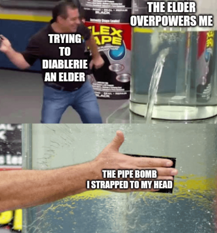 Leaks THE ELDER OVERPOWERS ME TRYING LEX PE TO DIABLERIE AN ELDER THE PIPE BOMB I STRAPPED TO MY HEAD