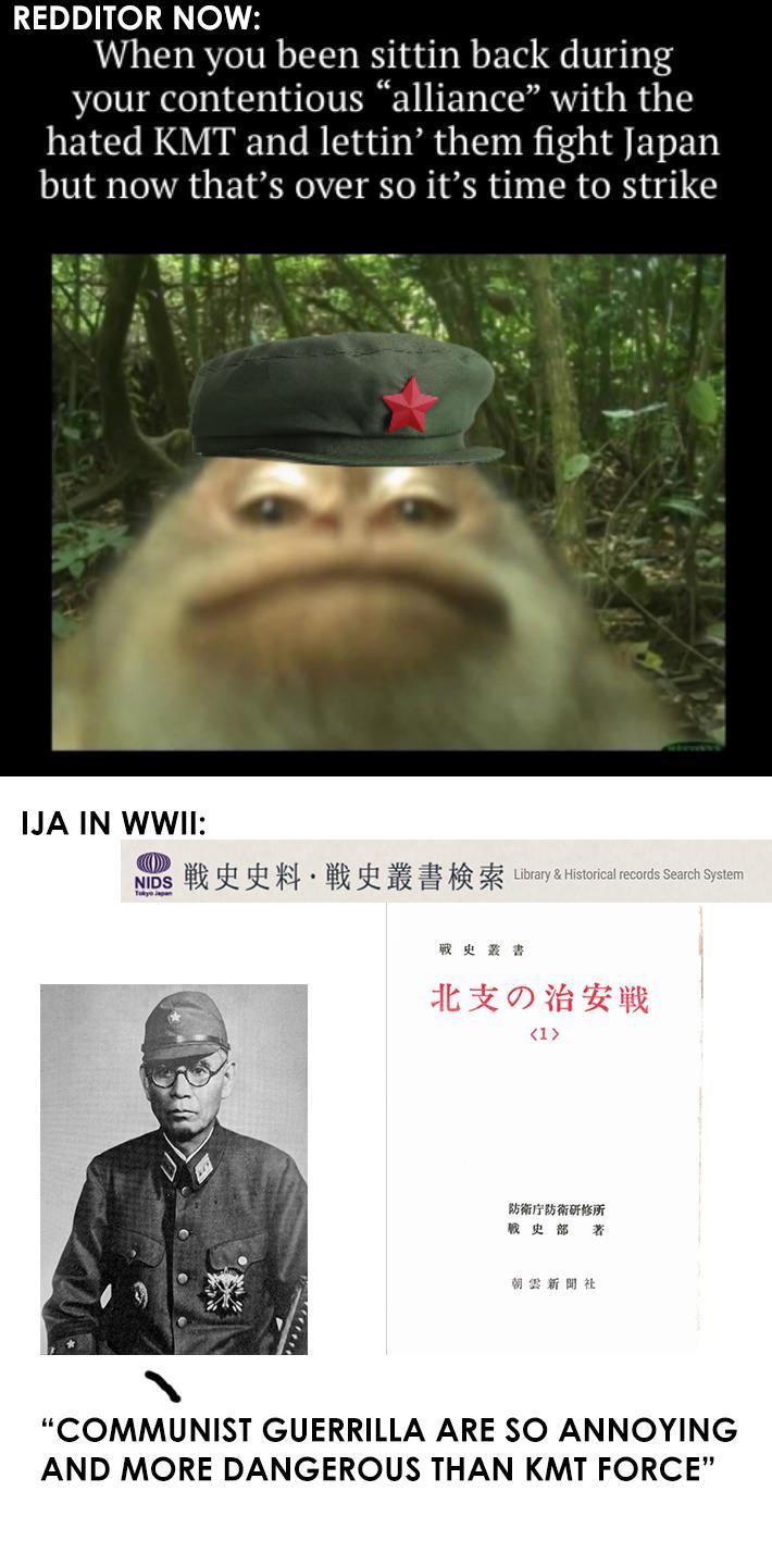 REDDITOR NOW: When you been sittin back during your contentious “alliance" with the hated KMT and lettin' them fight Japan but now that's over so it's time to strike IJA IN WWII: NIIDS 戦史史料・戦史叢書検索 Library & Historical records Search System Tokyo Japan 戰史叢書 北支の治安戦 <1> 防衛庁防衛研修所 校史部著 朝雲新聞社 "COMMUNIST GUERRILLA ARE SO ANNOYING AND MORE DANGEROUS THAN KMT FORCE"
