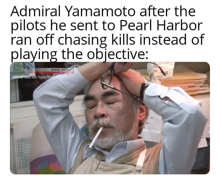 Admiral Yamamoto after the pilots he sent to Pearl Harbor ran off chasing kills instead of playing the objective: 10 Years with Hayao Miy NHK WORLD