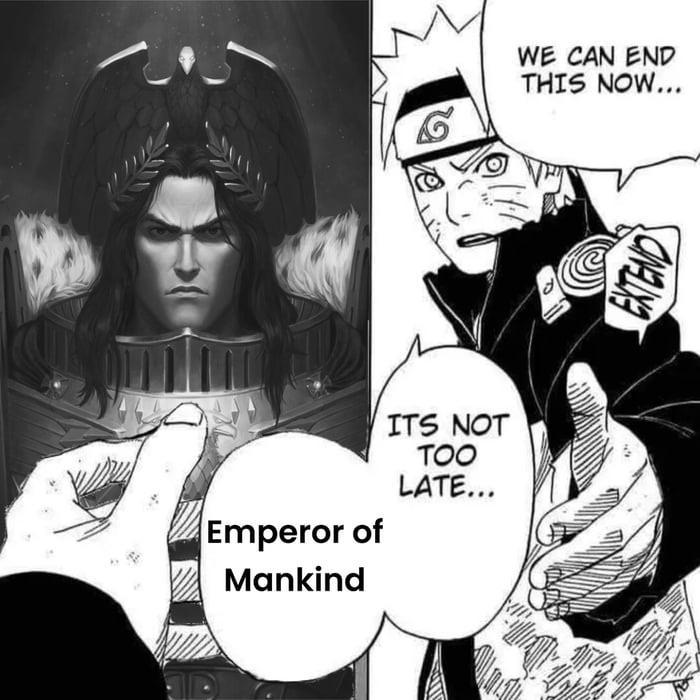 Emperor of Mankind ITS NOT TOO LATE... WE CAN END THIS NOW... EXTEND