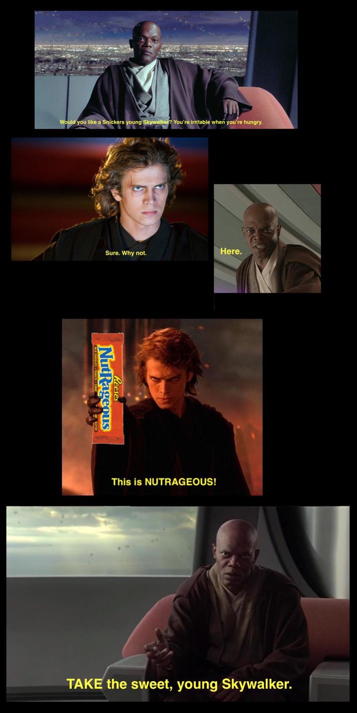 Would you like a Snickers young Skywalker? You're irritable when you're hungry. Sure. Why not. Reeses MILK CHOCOLATE PEANUTS CARAY NutRageous Here. This is NUTRAGEOUS! TAKE the sweet, young Skywalker.