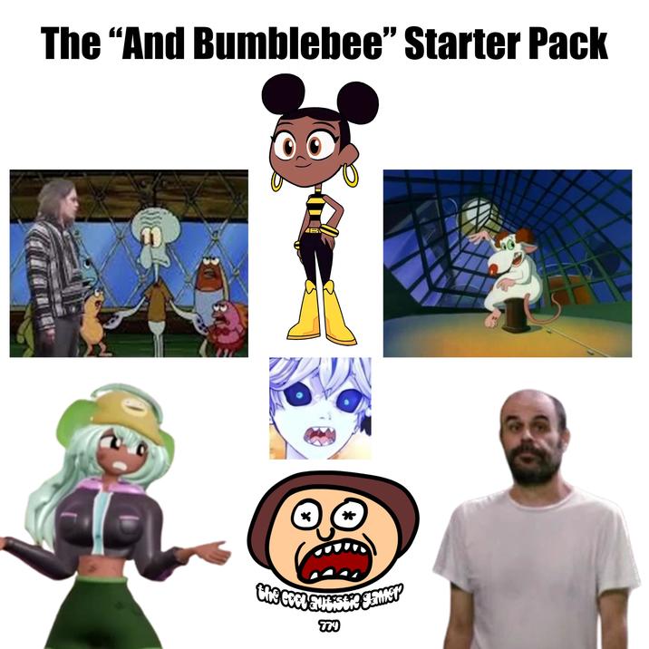 The "And Bumblebee" Starter Pack B the cool autistic ga 779
