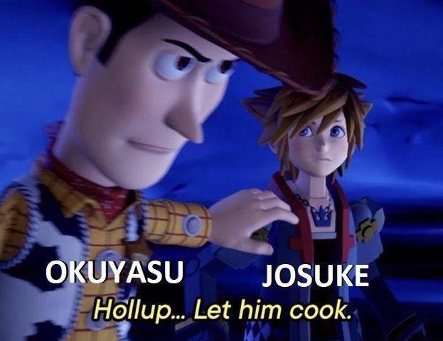 OKUYASU JOSUKE Hollup... Let him cook.