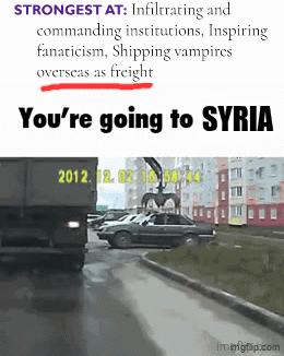 STRONGEST AT: Infiltrating and commanding institutions, Inspiring fanaticism, Shipping vampires overseas as freight You're going to SYRIA 2012. 12. 20 imgfip.com