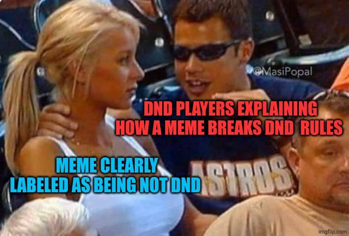MasiPopal OND PLAYERS EXPLAINING HOW A MEME BREAKS DND RULES MEME CLEARLY LABELED AS BEING NOT OND STROS imgflip.com