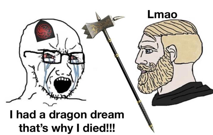 I had a dragon dream that's why I died!!! Lmao