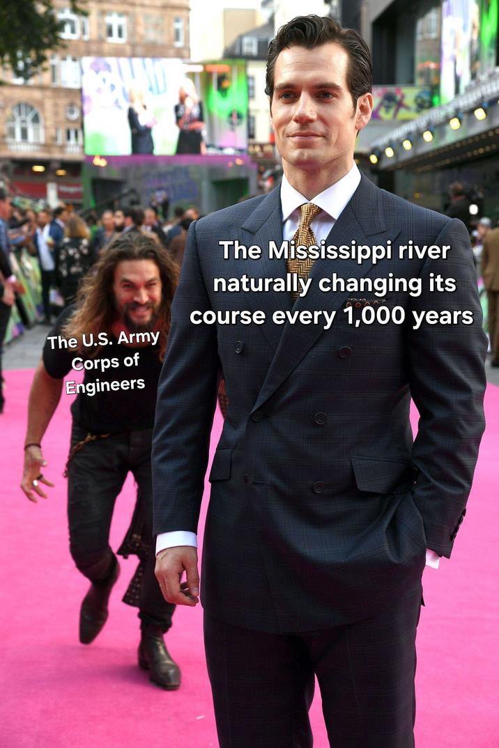 The U.S. Army Corps of Engineers The Mississippi river naturally changing its course every 1,000 years