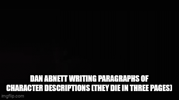 DAN ABNETT WRITING PARAGRAPHS OF CHARACTER DESCRIPTIONS [THEY DIE IN THREE PAGES] imgflip.com