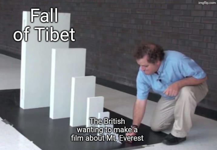 Fall of Tibet The British wanting to make a film about Mt. Everest imgflip.com