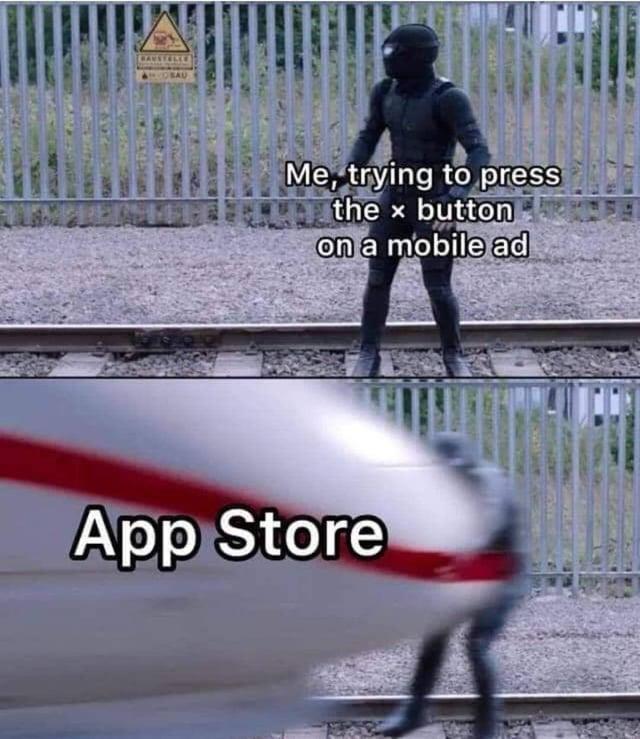 BAUSTELLE BAU Me, trying to press the x button on a mobile ad App Store