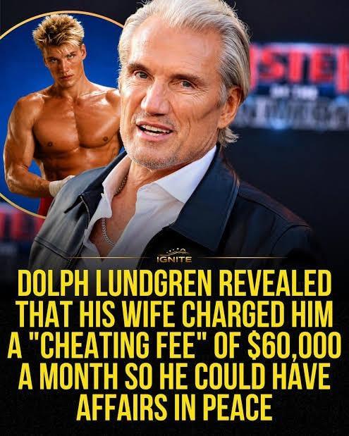 1212 IGNITE DOLPH LUNDGREN REVEALED THAT HIS WIFE CHARGED HIM A "CHEATING FEE" OF $60,000 A MONTH SO HE COULD HAVE AFFAIRS IN PEACE
