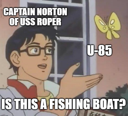 CAPTAIN NORTON OF USS ROPER U-85 D' IS THIS A FISHING BOAT?