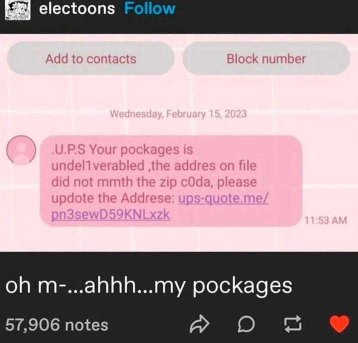 electoons Follow Add to contacts Block number Wednesday, February 15, 2023 .U.P.S Your pockages is undel1verabled,the addres on file did not mmth the zip coda, please updote the Addrese: ups-quote.me/ pn3sewD59KNLxzk oh m-...ahhh...my pockages 57,906 notes D 11:53 AM