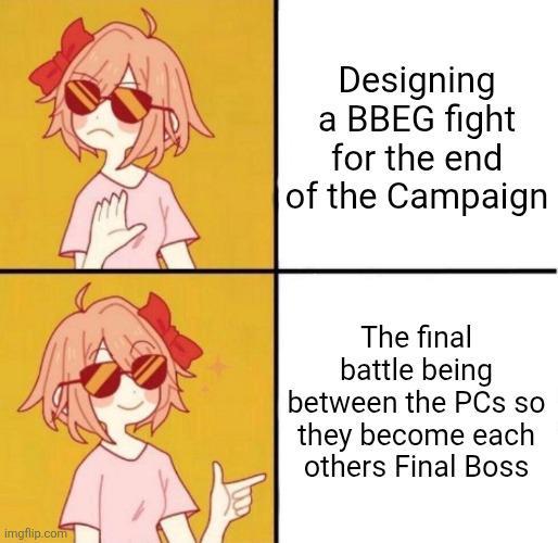 imgflip.com Designing a BBEG fight for the end of the Campaign The final battle being between the PCs so they become each others Final Boss