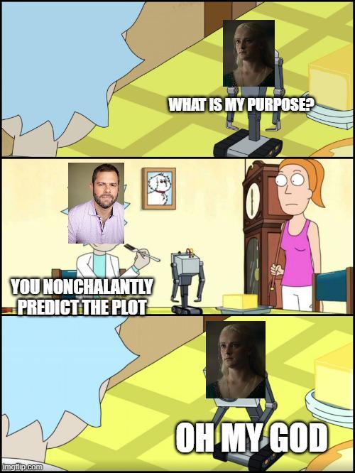 YOU NONCHALANTLY PREDICT THE PLOT WHAT IS MY PURPOSE? imgflip.com OH MY GOD