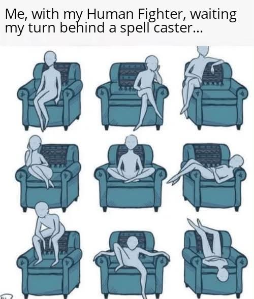 Me, with my Human Fighter, waiting my turn behind a spell caster...