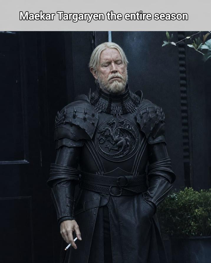 Maekar Targaryen the entire season