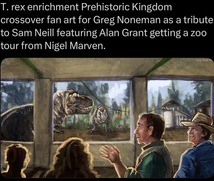 T. rex enrichment Prehistoric Kingdom crossover fan art for Greg Noneman as a tribute to Sam Neill featuring Alan Grant getting a zoo tour from Nigel Marven. Emily Stopp 20