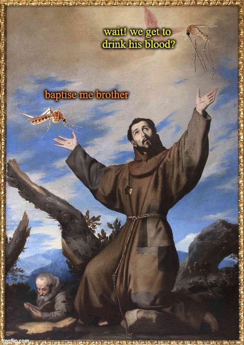 wait! we get to drink his blood? baptise me brother maflin.coma si