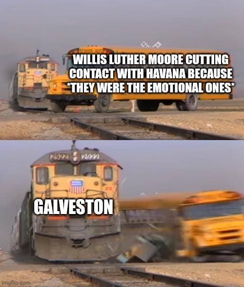 imgflip.com WILLIS LUTHER MOORE CUTTING CONTACT WITH HAVANA BECAUSE *THEY WERE THE EMOTIONAL ONES* 124922022 GALVESTON