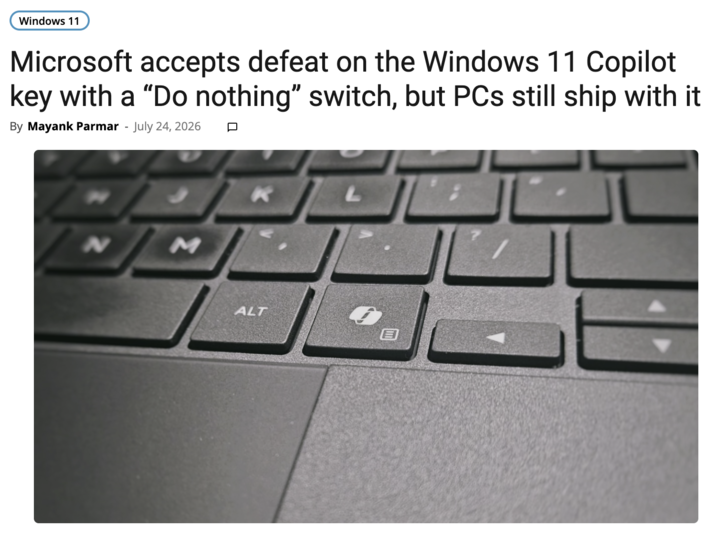 Windows 11 Microsoft accepts defeat on the Windows 11 Copilot key with a "Do nothing" switch, but PCs still ship with it By Mayank Parmar - July 24, 2026 口 k L 2 M ALT E