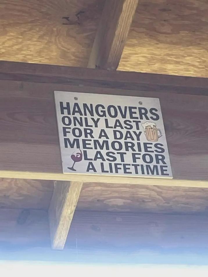 HANGOVERS ONLY LAST FOR A DAY UP MEMORIES LAST FOR A LIFETIME