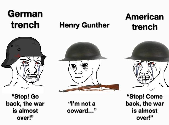 German trench American Henry Gunther trench "Stop! Go back, the war is almost over!" "I'm not a coward..." "Stop! Come back, the war is almost over!"