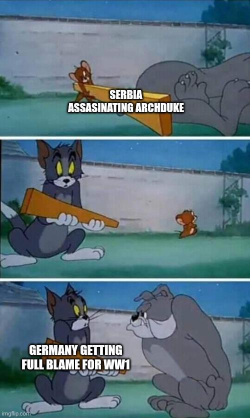 SERBIA ASSASINATING ARCHDUKE GERMANY GETTING FULL BLAME FOR WW1 imgflip.com