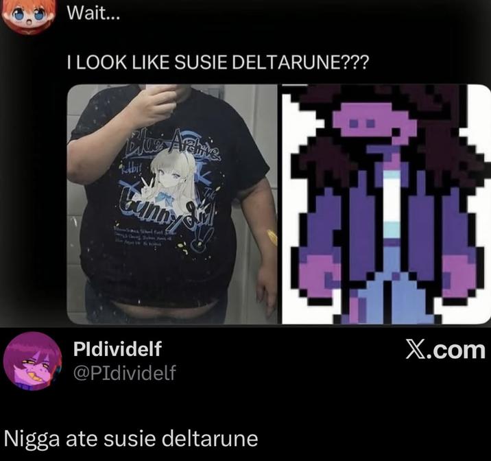 Wait... I LOOK LIKE SUSIE DELTARUNE??? Rabit C---- & Tak Pldividelf @PIdividelf N---- ate susie deltarune X.com