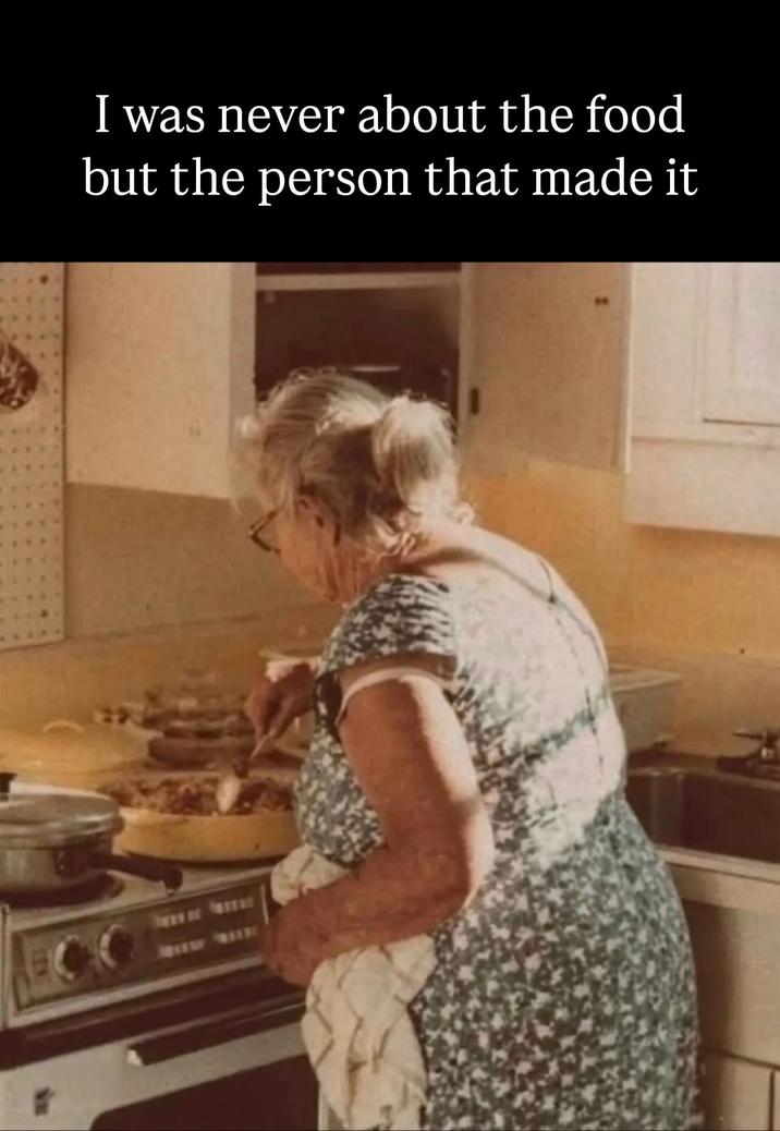 I was never about the food but the person that made it
