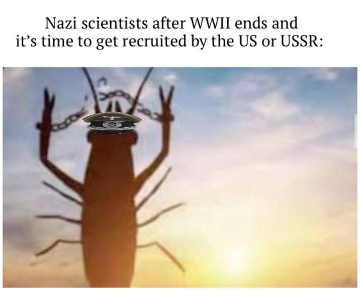 Nazi scientists after WWII ends and it's time to get recruited by the US or USSR: