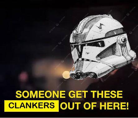 SOMEONE GET THESE CLANKERS OUT OF HERE!