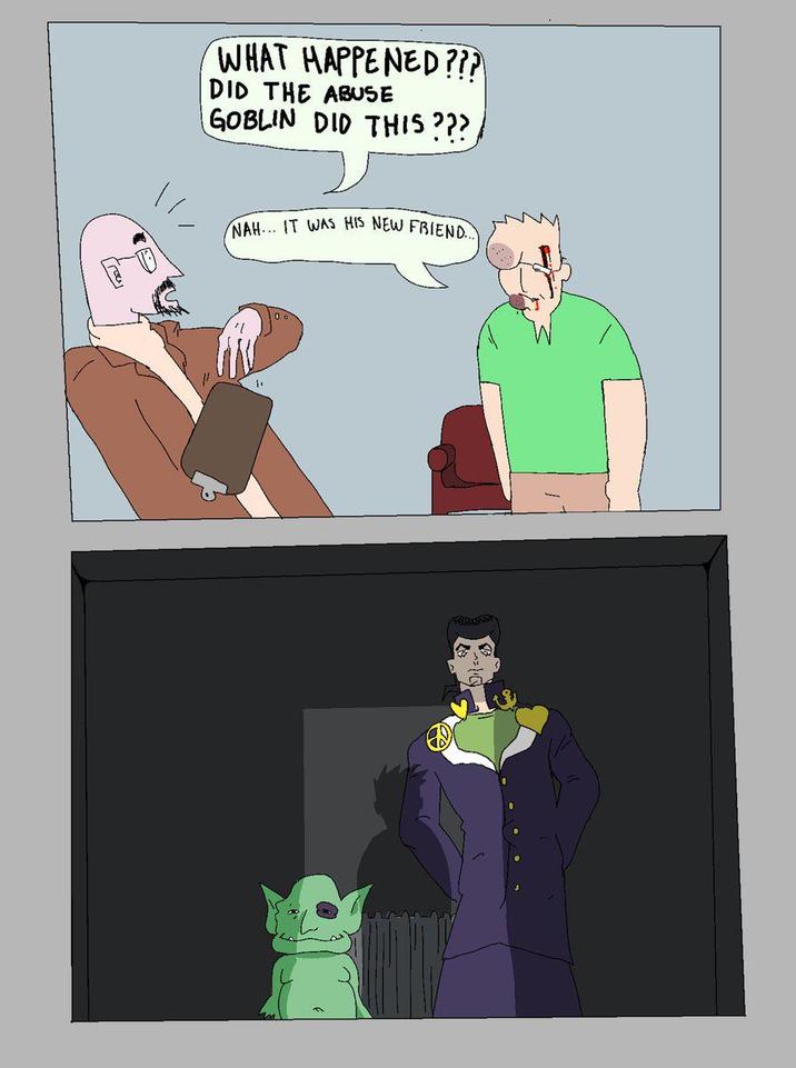 WHAT HAPPENED??? DID THE ABUSE GOBLIN DID THIS ??? NAH... IT WAS HIS NEW FRIEND...