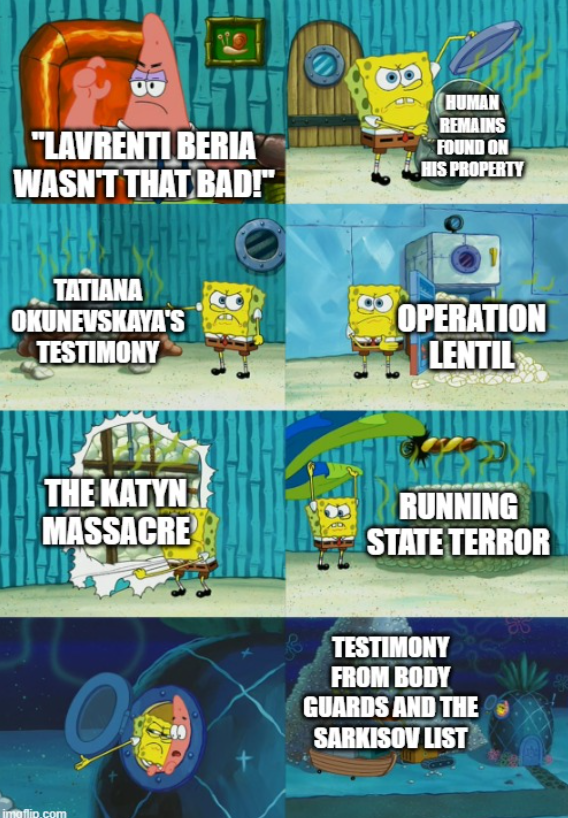 THI "LAVRENTI BERIA WASN'T THAT BAD!" HUMAN REMAINS FOUND ON HIS PROPERTY TATIANA OKUNEVSKAYA'S TESTIMONY OPERATION LENTIL THE KATYN MASSACRE RUNNING STATE TERROR imoflip.com 49 TESTIMONY FROM BODY GUARDS AND THE SARKISOV LIST