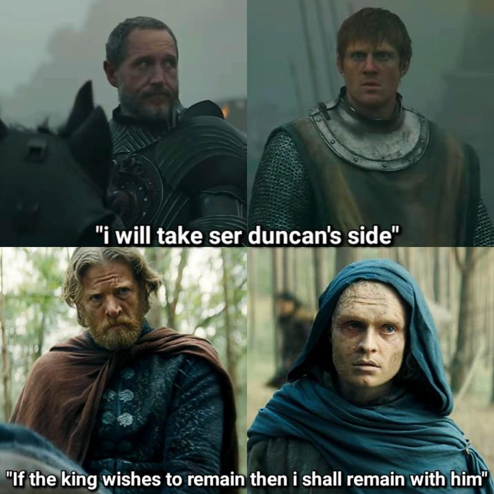 "i will take ser duncan's side" "If the king wishes to remain then i shall remain with him"