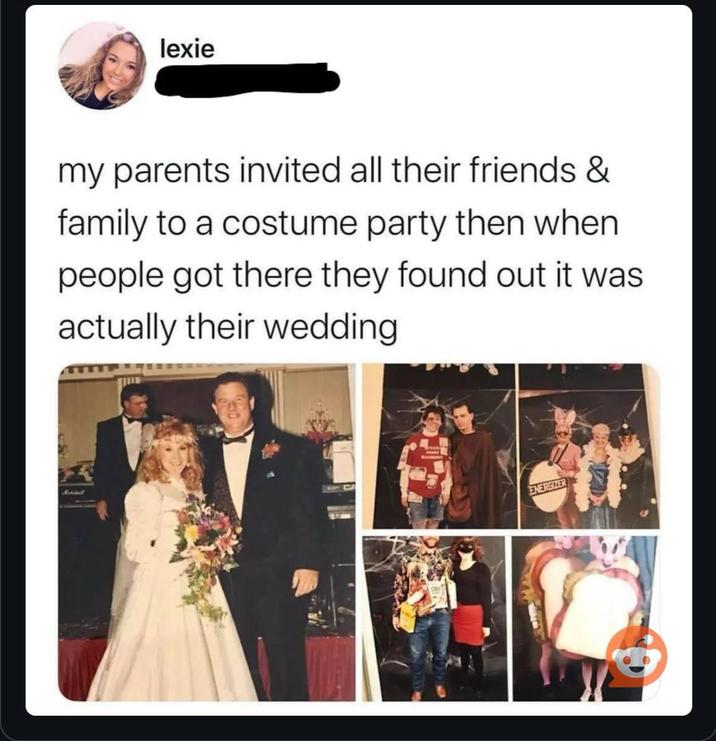 lexie my parents invited all their friends & family to a costume party then when people got there they found out it was actually their wedding ENERGIZER