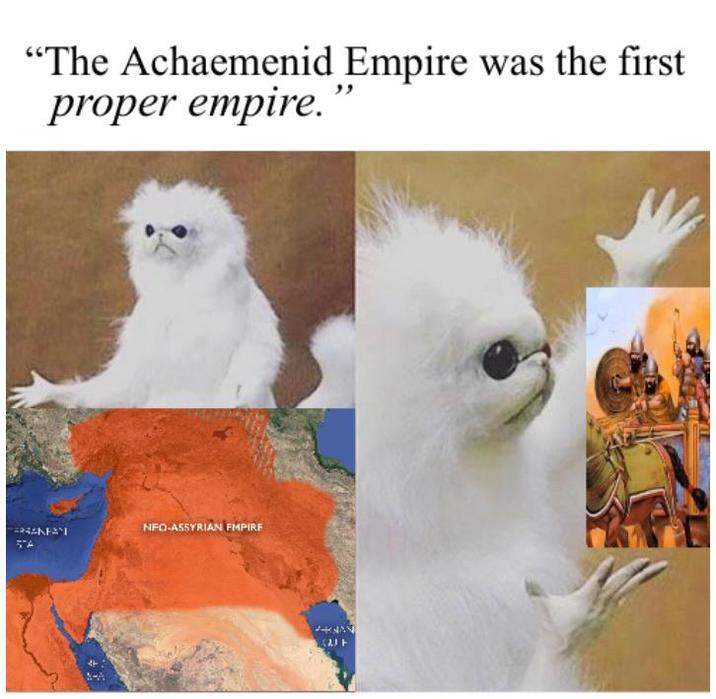 "The Achaemenid Empire was the first proper empire." 57A NFO-ASSYRIAN EMPIRE