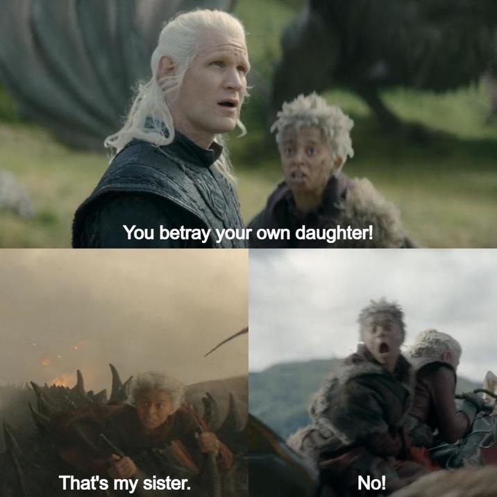 You betray your own daughter! That's my sister. No!