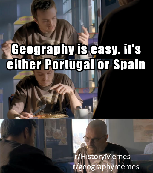 Geography is easy. it's either Portugal or Spain r/HistoryMemes r/geographymemes