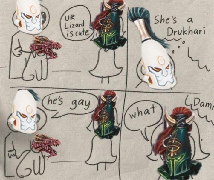 UR Lizard is cute She's a Drukhari டடய he's gay what Dam