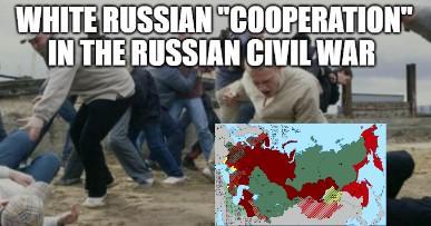 WHITE RUSSIAN "COOPERATION" IN THE RUSSIAN CIVIL WAR