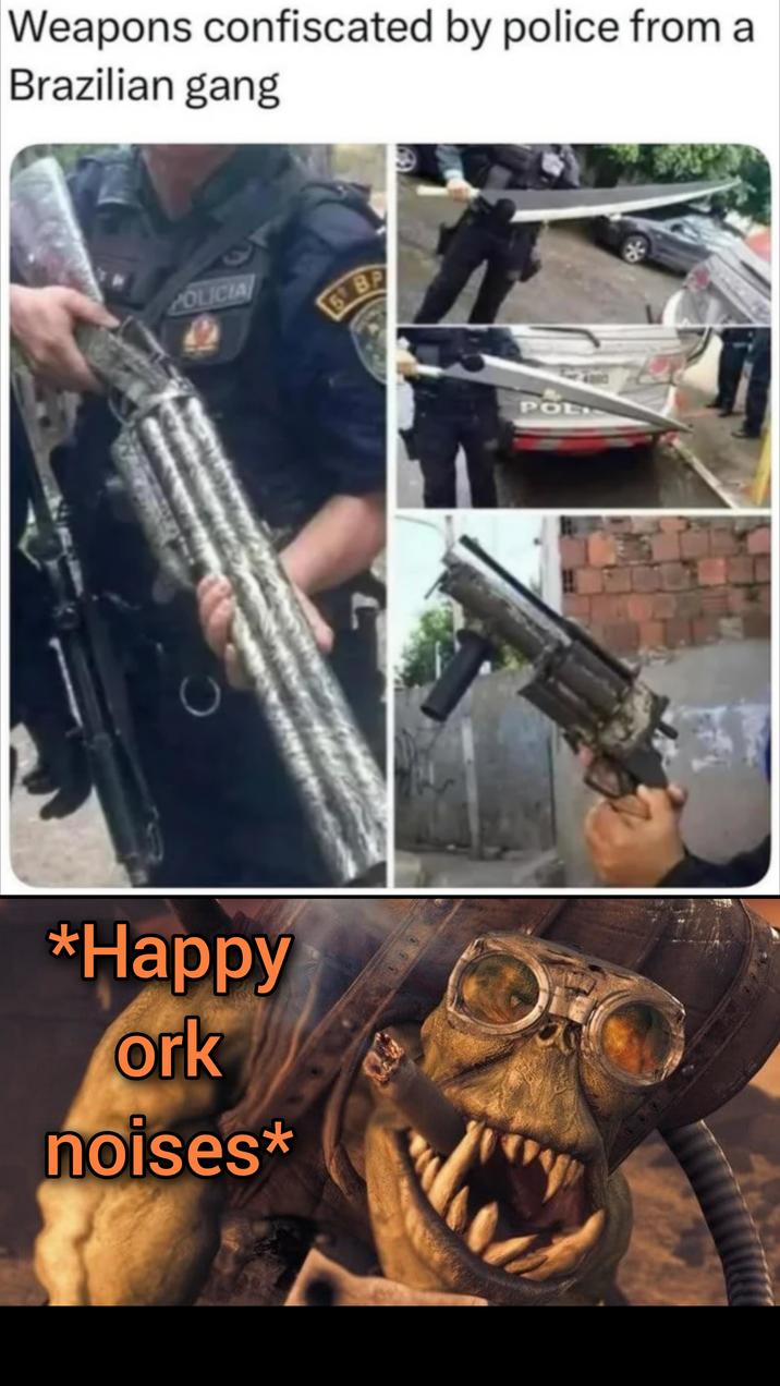 *Happy ork noises* C Weapons confiscated by police from a Brazilian gang POLICIA 6 BP ד A POL