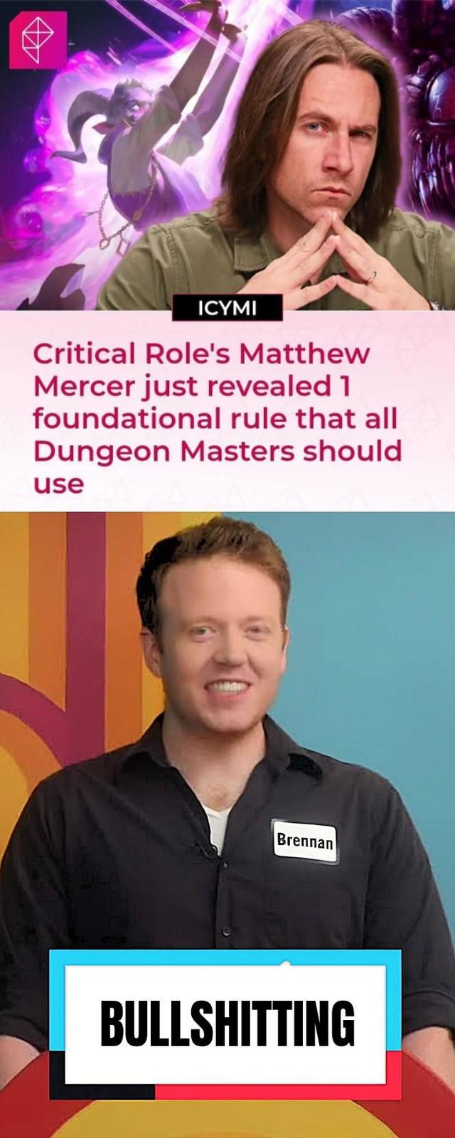 A ICYMI Critical Role's Matthew Mercer just revealed 1 foundational rule that all Dungeon Masters should use Brennan BULLSHITTING