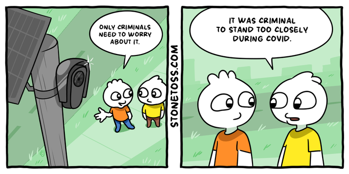 ONLY CRIMINALS NEED TO WORRY ABOUT IT. IT WAS CRIMINAL TO STAND TOO CLOSELY DURING COVID. STONETOSS.COM