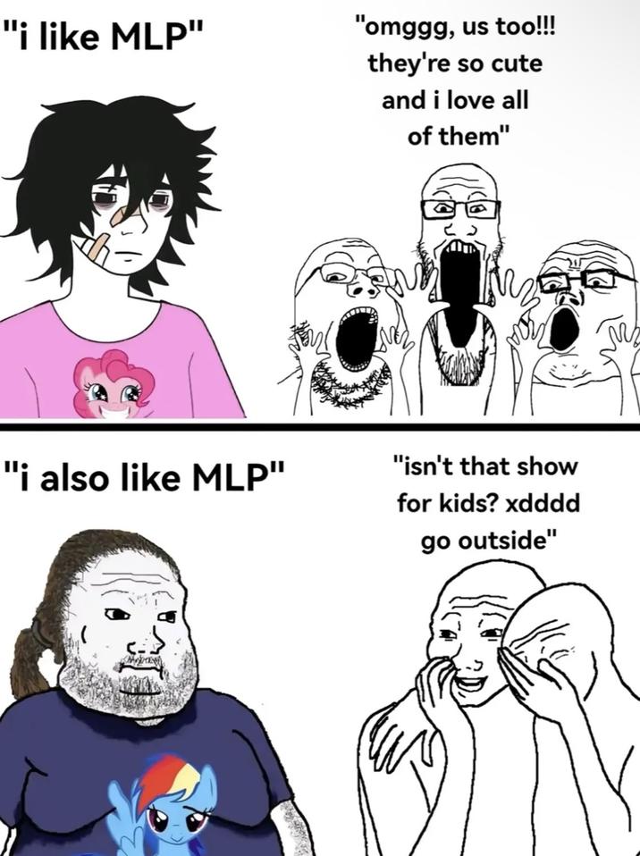 "i like MLP" "omggg, us too!!! they're so cute and i love all of them" "i also like MLP" "isn't that show for kids? xdddd go outside"