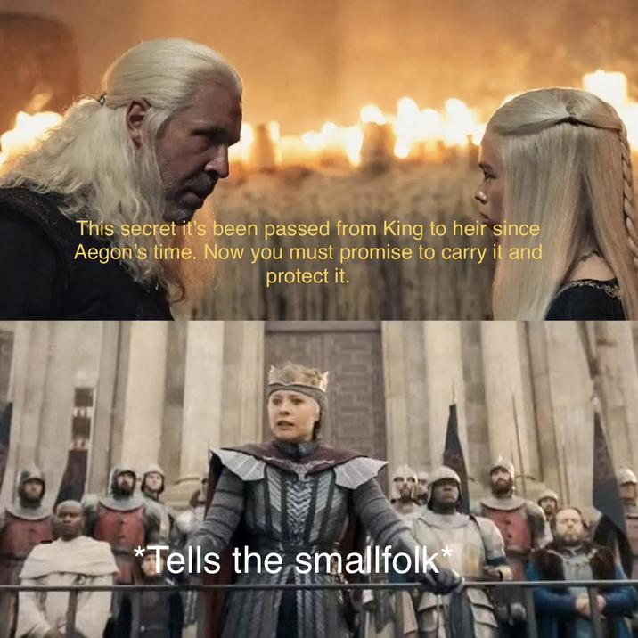 This secret it's been passed from King to heir since Aegon's time. Now you must promise to carry it and protect it. 00000 *Tells the smallfolk *